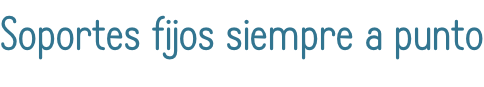 Soportes fijos siempre a punto